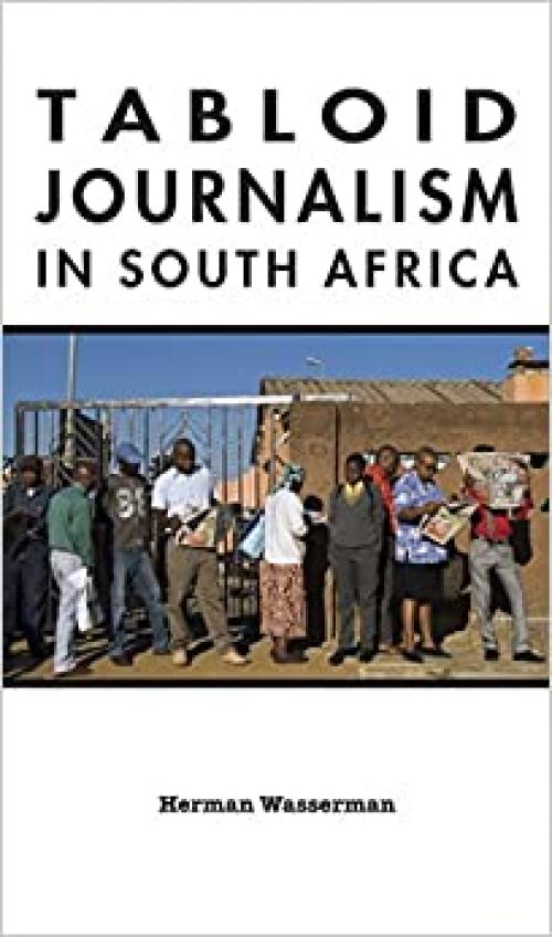  Tabloid Journalism in South Africa: True Story! (African Expressive Cultures) 