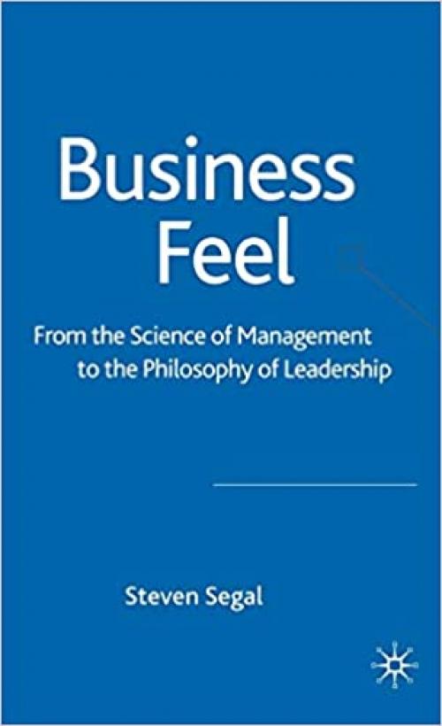  Business Feel: From the Science of Management to the Philosophy of Leadership 