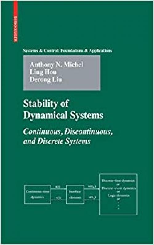  Stability of Dynamical Systems: Continuous, Discontinuous, and Discrete Systems (Systems & Control: Foundations & Applications) 