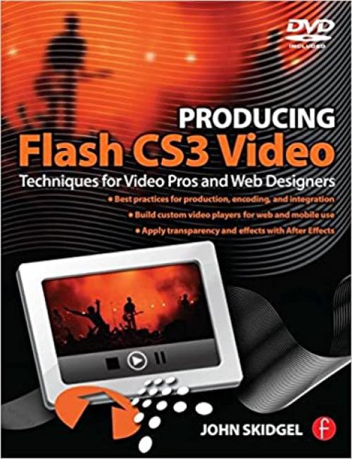  Producing Flash CS3 Video: Techniques for Video Pros and Web Designers 