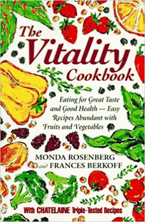  The Vitality Cookbook: Eating for Great Taste and Good Health-Easy Recipes Abundant With Fruits and Vegetables 