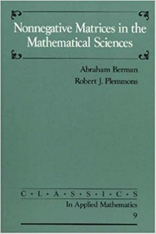  Nonnegative Matrices in the Mathematical Sciences (Classics in Applied Mathematics) 