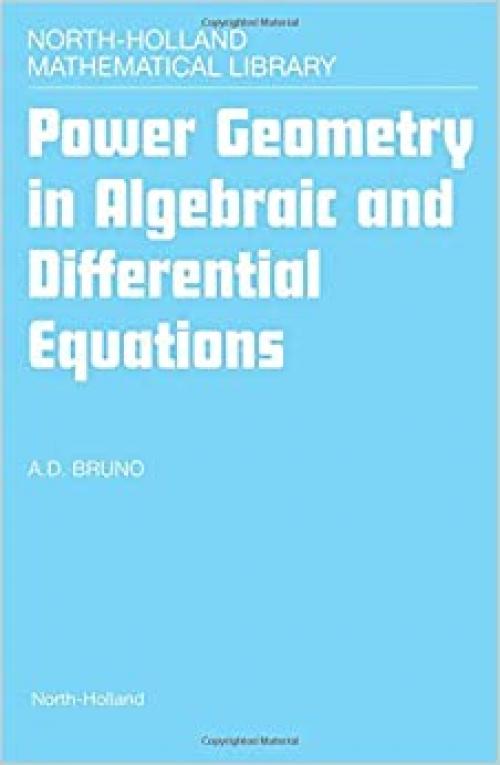  Power Geometry in Algebraic and Differential Equations (Volume 57) (North-Holland Mathematical Library, Volume 57) 