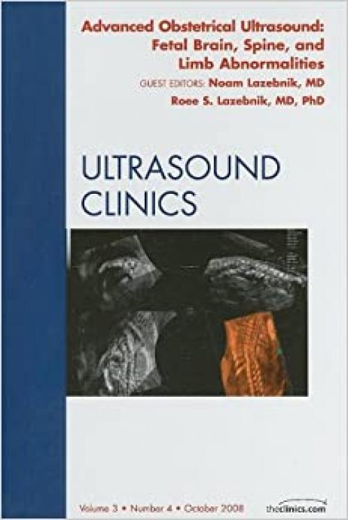  Advanced Obstetrical Ultrasound: Fetal Brain, Spine, and Limb Abnormalities (Ultrasound Clinics) 