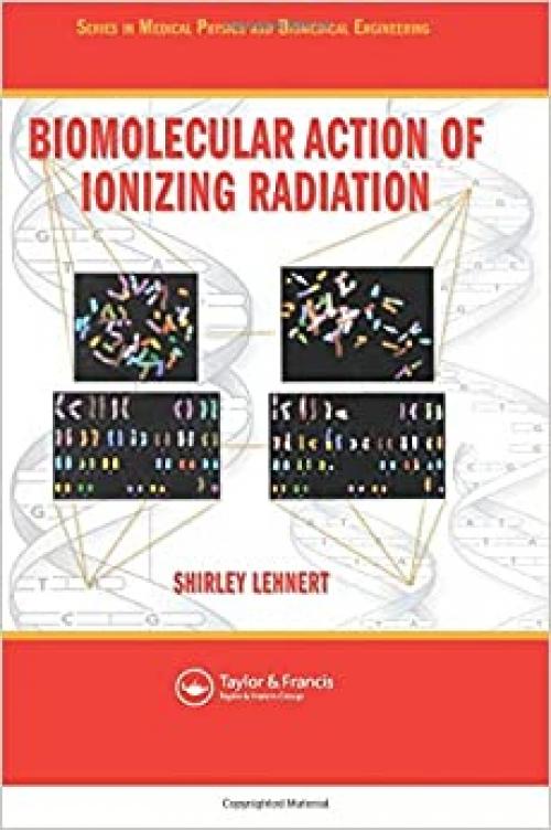  Biomolecular Action of Ionizing Radiation (Series in Medical Physics and Biomedical Engineering) 