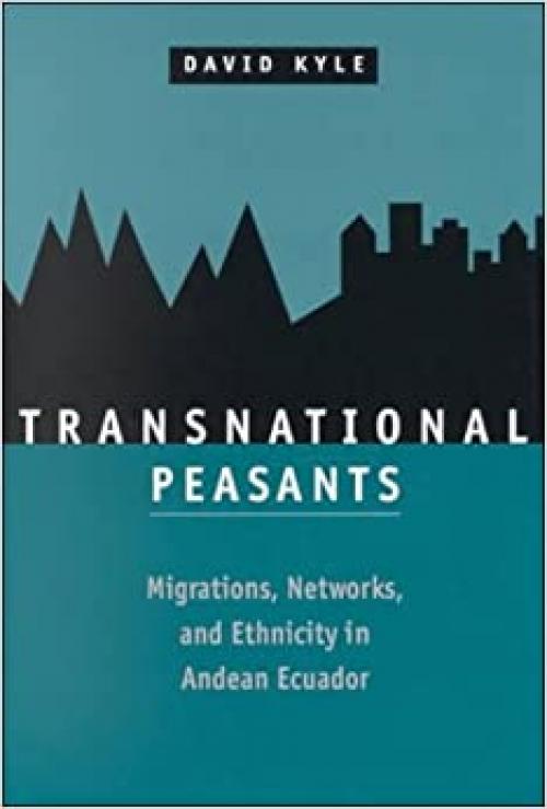  Transnational Peasants: Migrations, Networks, and Ethnicity in Andean Ecuador 