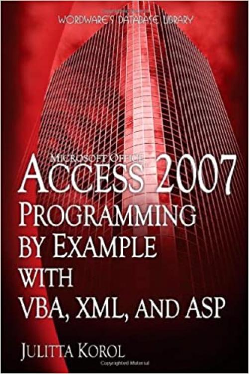  Access 2007 Programming By Example With VBA, XML, And ASP (Wordware Database Library) 