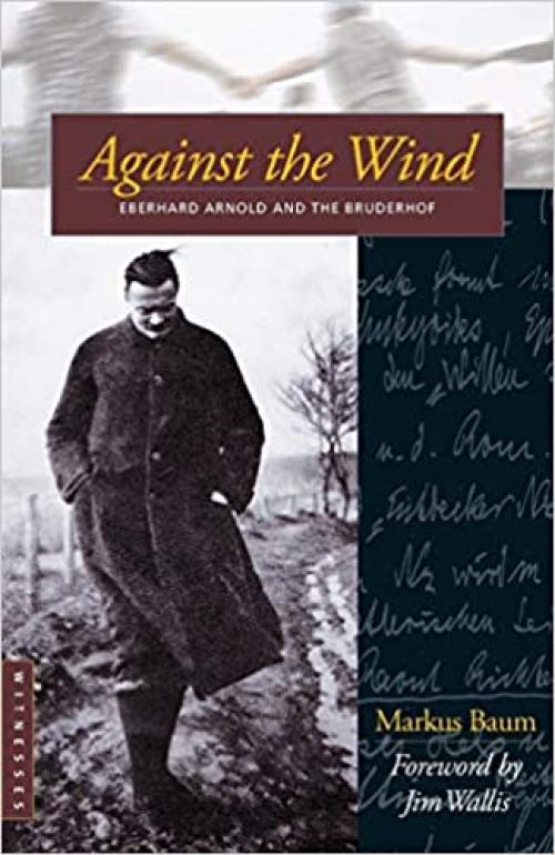  Against the Wind: Eberhard Arnold and the Bruderhof (Bruderhof History) 