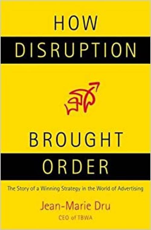  How Disruption Brought Order: The Story of a Winning Strategy in the World of Advertising 