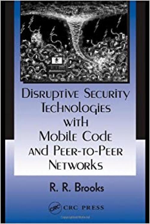  Disruptive Security Technologies with Mobile Code and Peer-to-Peer Networks 