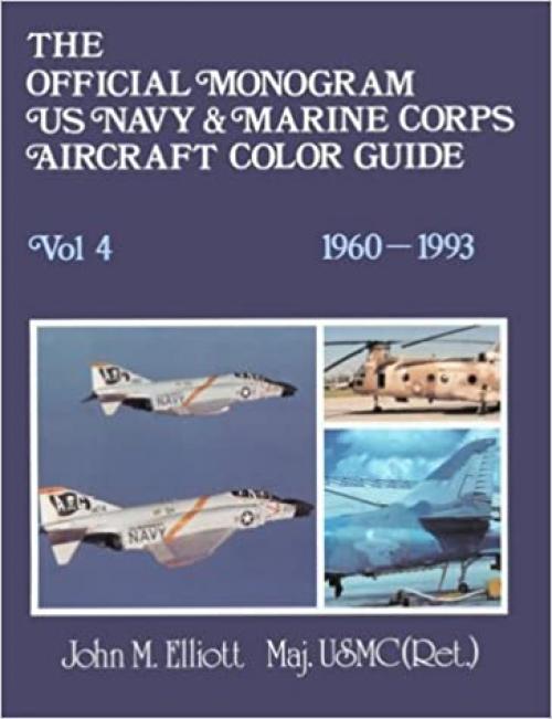  The Official Monogram U.S. Navy & Marine Corps Aircraft Color Guide, Vol 4: 1960-1993 