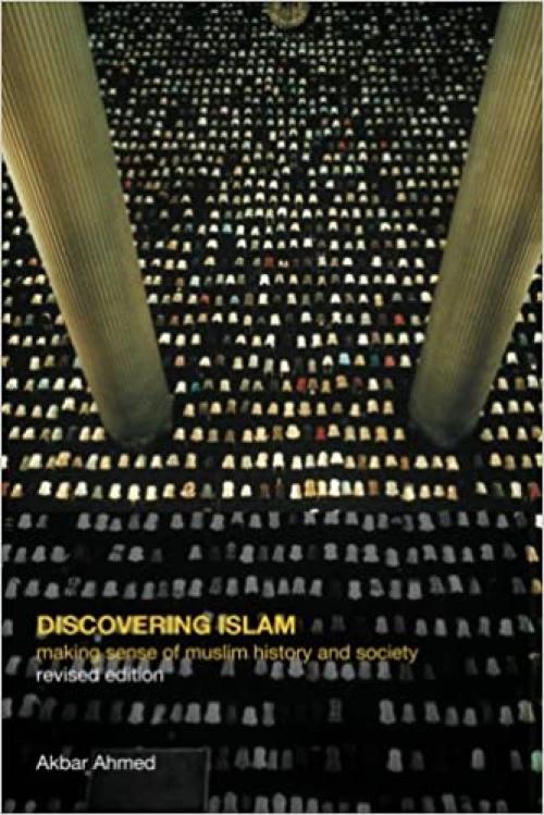  Discovering Islam: Making Sense of Muslim History and Society 