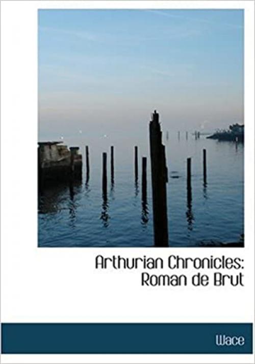  Arthurian Chronicles: Roman de Brut (Large Print Edition) 