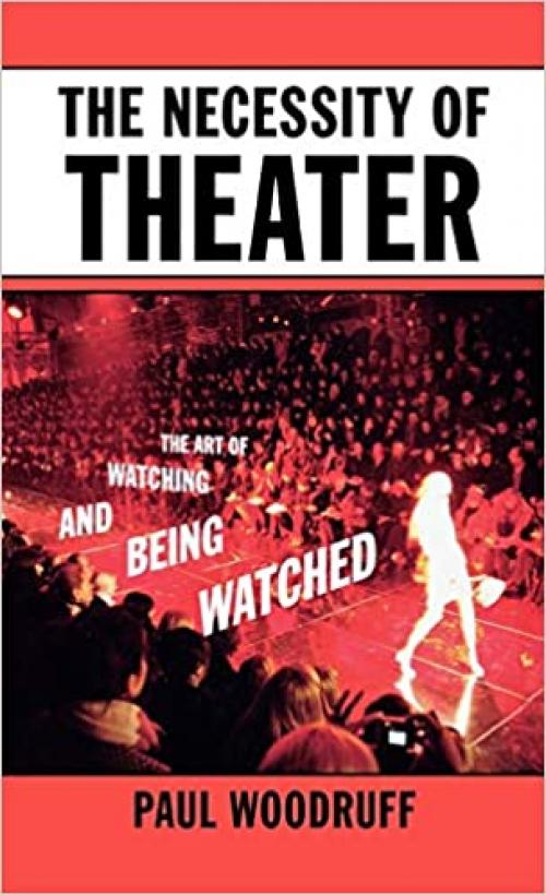  The Necessity of Theater: The Art of Watching and Being Watched 