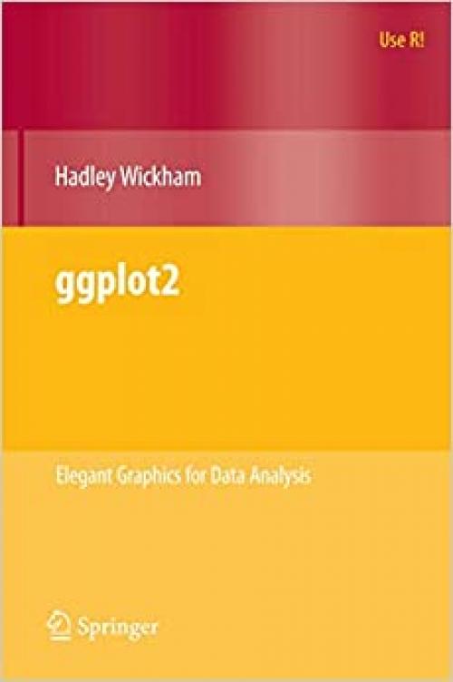  ggplot2: Elegant Graphics for Data Analysis (Use R!) 