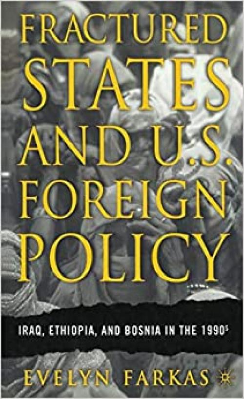  Fractured States and U.S. Foreign Policy: Iraq, Ethiopia, and Bosnia in the 1990s 