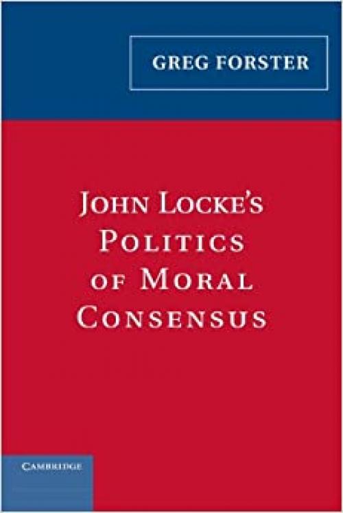  John Locke's Politics of Moral Consensus 