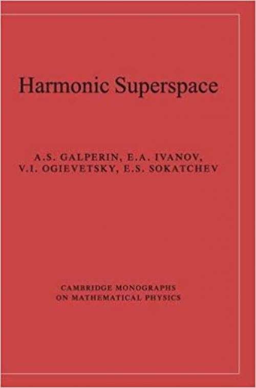  Harmonic Superspace (Cambridge Monographs on Mathematical Physics) 