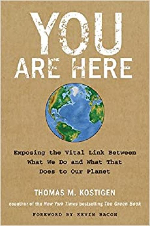  You Are Here: Exposing the Vital Link Between What We Do and What That Does to Our Planet 