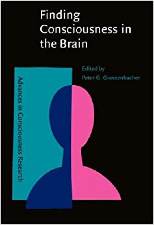  Finding Consciousness in the Brain: A Neurocognitive Approach (Advances in Consciousness Research) 