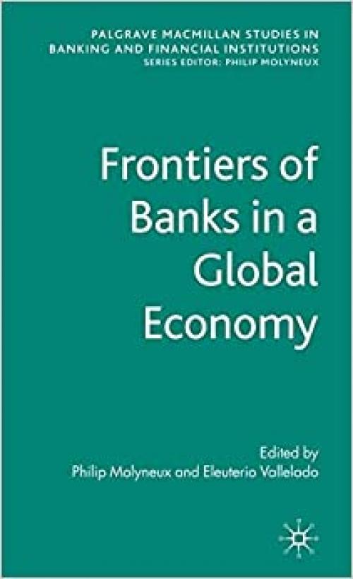  Frontiers of Banks in a Global Economy (Palgrave Macmillan Studies in Banking and Financial Institutions) 