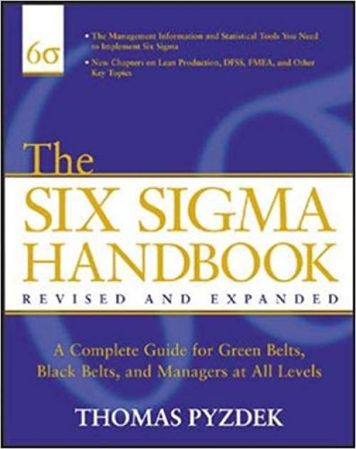  The Six Sigma Handbook: The Complete Guide for Greenbelts, Blackbelts, and Managers at All Levels, Revised and Expanded Edition 