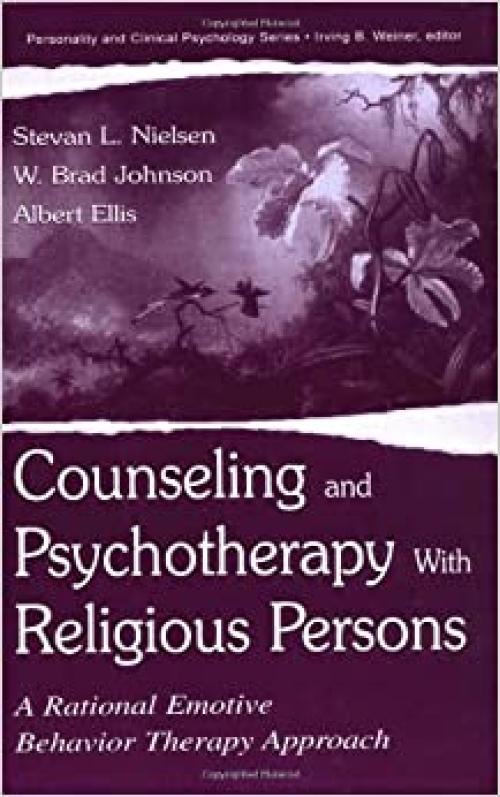  Counseling and Psychotherapy With Religious Persons: A Rational Emotive Behavior Therapy Approach (Personality & Clinical Psychology) 