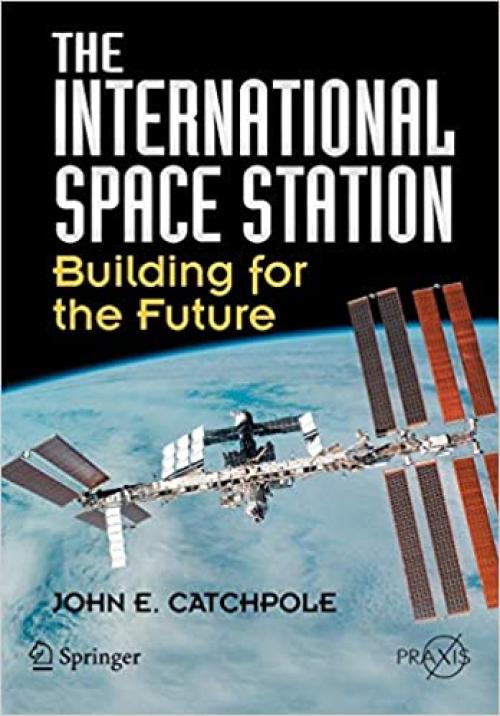  The International Space Station: Building for the Future (Springer Praxis Books / Space Exploration) 