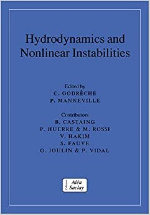  Hydrodynamics Nonlinear Instabltes (Collection Alea-Saclay: Monographs and Texts in Statistical Physics) 