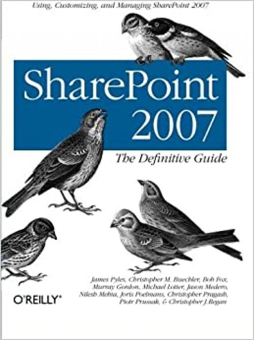  SharePoint 2007: The Definitive Guide: Using, Customizing, and Managing SharePoint 2007 