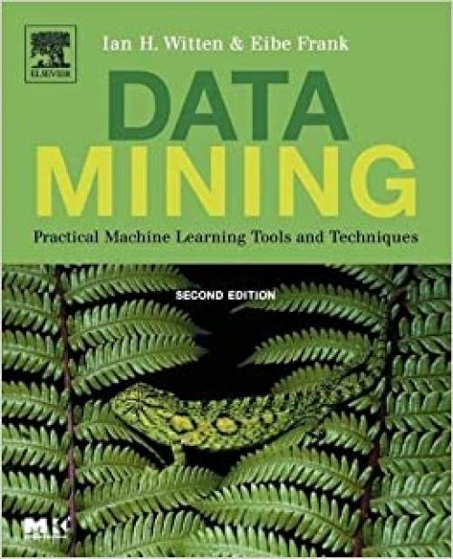  Data Mining: Practical Machine Learning Tools and Techniques, Second Edition (Morgan Kaufmann Series in Data Management Systems) 