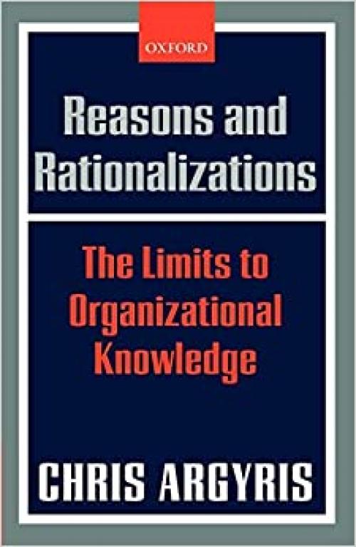  Reasons and Rationalizations: The Limits to Organizational Knowledge 