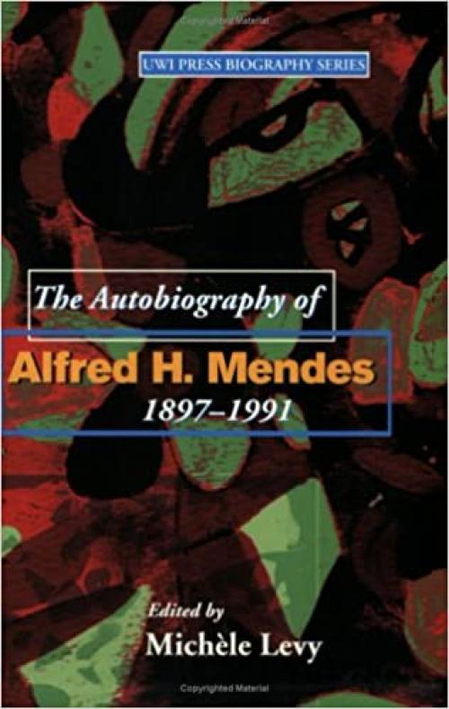  Autobiography Of Alfred H. Mendes, 1897-1991 (The UWI Press Biography Series) 