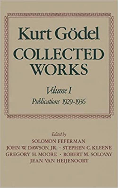  Collected Works: Volume I: Publications 1929-1936 (Collected Works of Kurt Godel) 