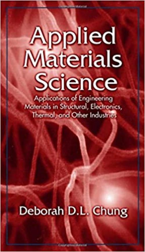  Applied Materials Science: Applications of Engineering Materials in Structural, Electronics, Thermal, and Other Industries 