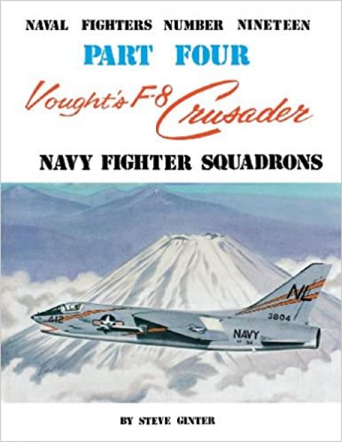  Vought's F-8 Crusader- Part 4 (Naval Fighters Series No 19) 