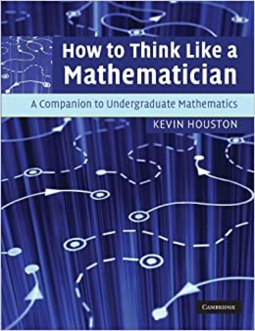  How to Think Like a Mathematician: A Companion to Undergraduate Mathematics 