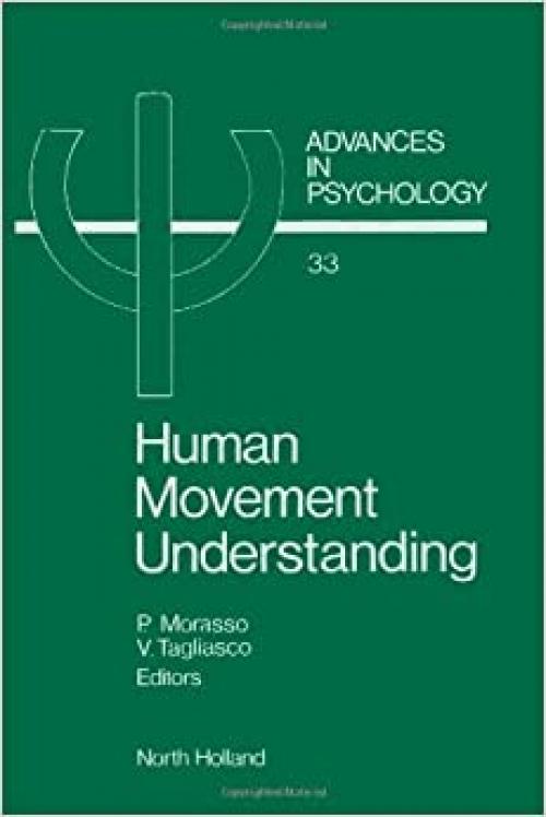  Human Movement Understanding: From Computational Geometry to Artificial Intelligence (Advances in Psychology) 