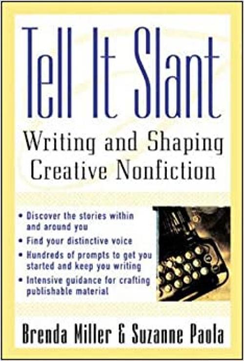  Tell It Slant: Writing and Shaping Creative Nonfiction 