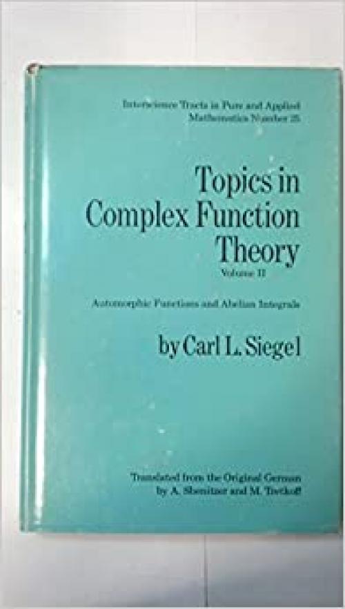  Topics in Complex Function Theory, Vol. 2: Automorphic Functions and Abelian Integrals (Interscience Tracts in Pure and Applied Mathematics, No. 25) 