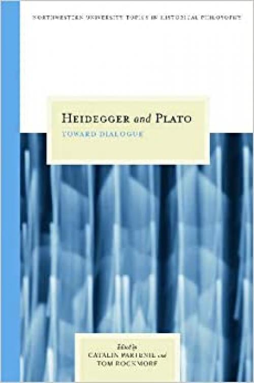  Heidegger and Plato: Toward Dialogue (Topics In Historical Philosophy) 