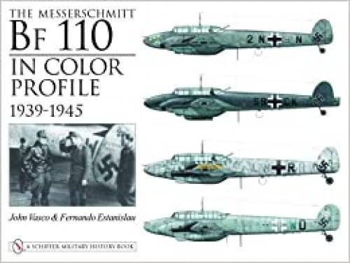  The Messerschmitt Bf 110 in Color Profile: 1939-1945 (Schiffer Military History) 