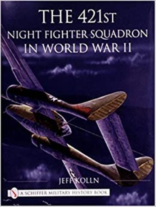  The 421st Night Fighter Squadron in World War II (Schiffer Military History Book) 