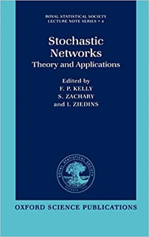  Stochastic Networks: Theory and Applications (Royal Statistical Society Series) 