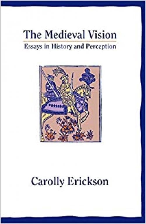  The Medieval Vision: Essays in History and Perception 