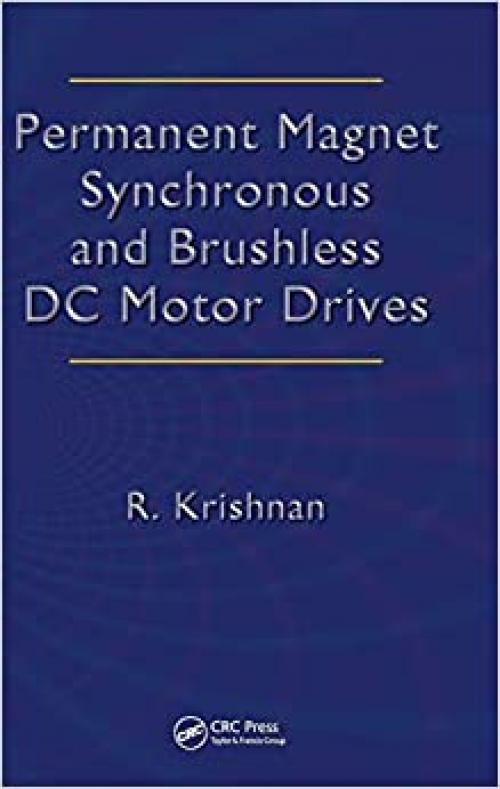  Permanent Magnet Synchronous and Brushless DC Motor Drives (Mechanical Engineering (Marcel Dekker)) 