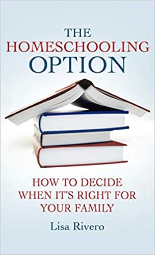  The Homeschooling Option: How to Decide When It’s Right for Your Family 