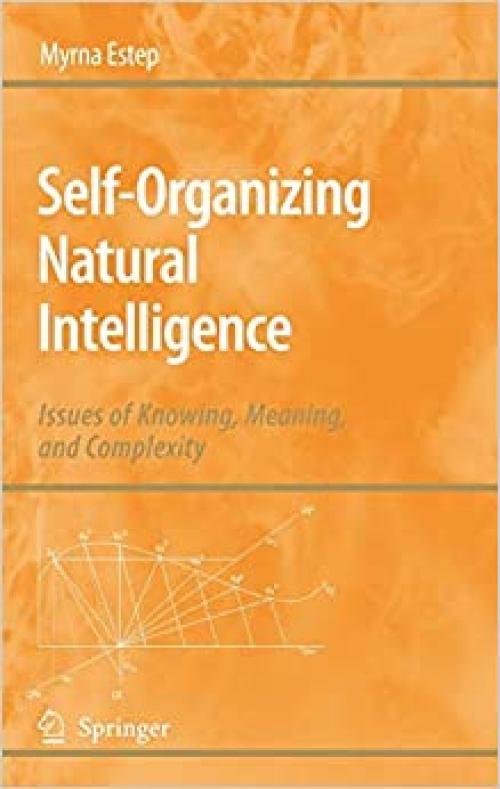  Self-Organizing Natural Intelligence: Issues of Knowing, Meaning, and Complexity 