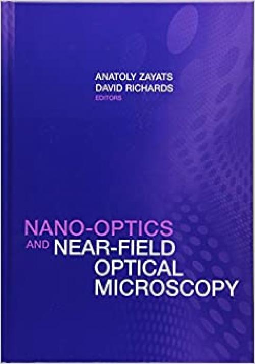  Nano-Optics and Near-Field Optical Microscopy (Nanoscale Science and Engineering) 