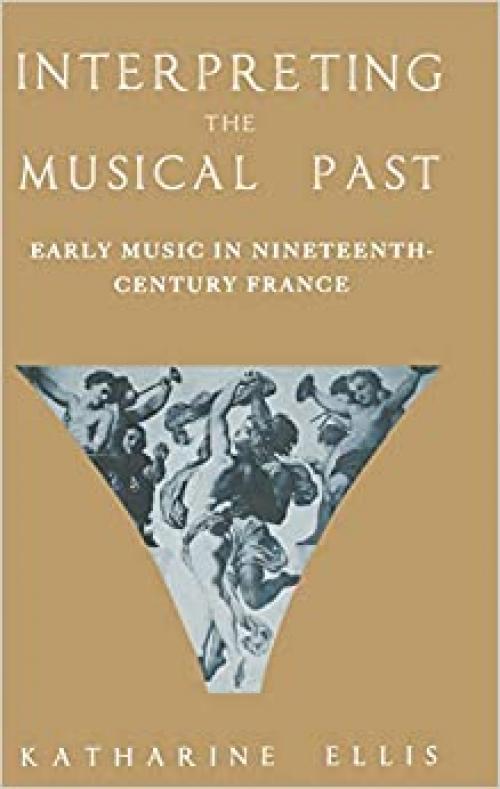  Interpreting the Musical Past: Early Music in Nineteenth-Century France 